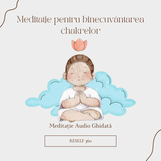 Meditație ghidată pentru binecuvântarea chakrelor
